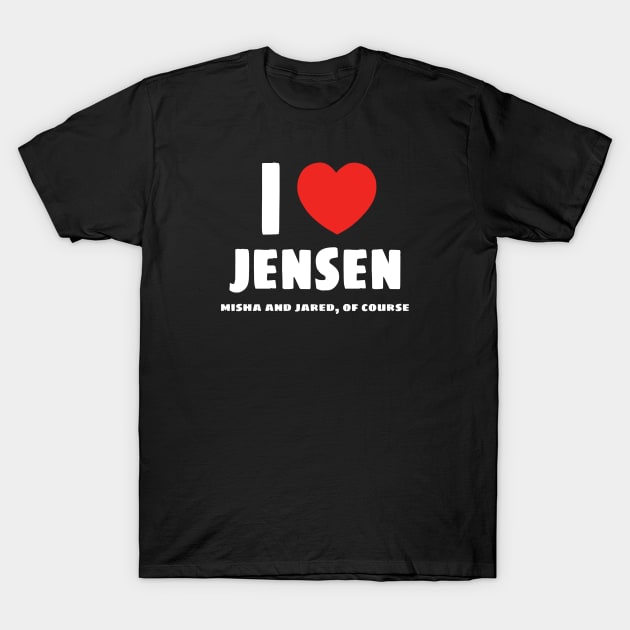 I ❤️ Jensen (Misha and Jared too of course) T-Shirt by kaseysdesigns